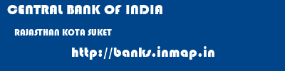 CENTRAL BANK OF INDIA  RAJASTHAN KOTA SUKET   banks information 